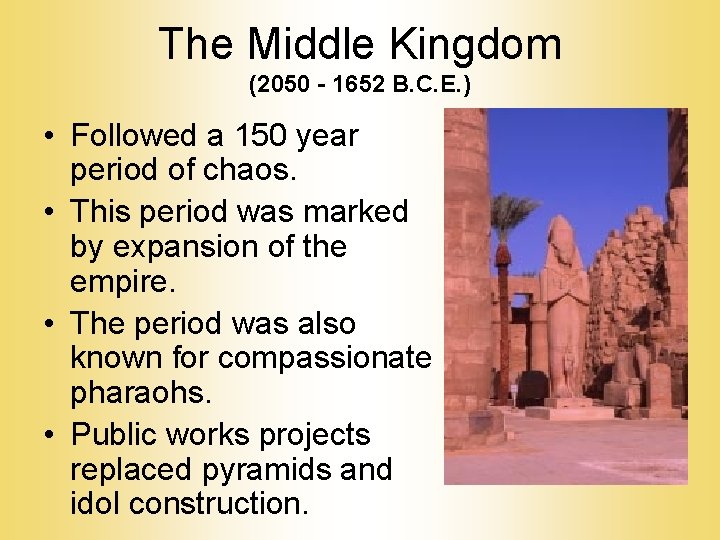 The Middle Kingdom (2050 - 1652 B. C. E. ) • Followed a 150