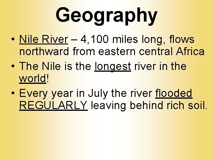 Geography • Nile River – 4, 100 miles long, flows northward from eastern central