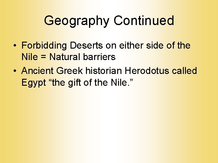 Geography Continued • Forbidding Deserts on either side of the Nile = Natural barriers