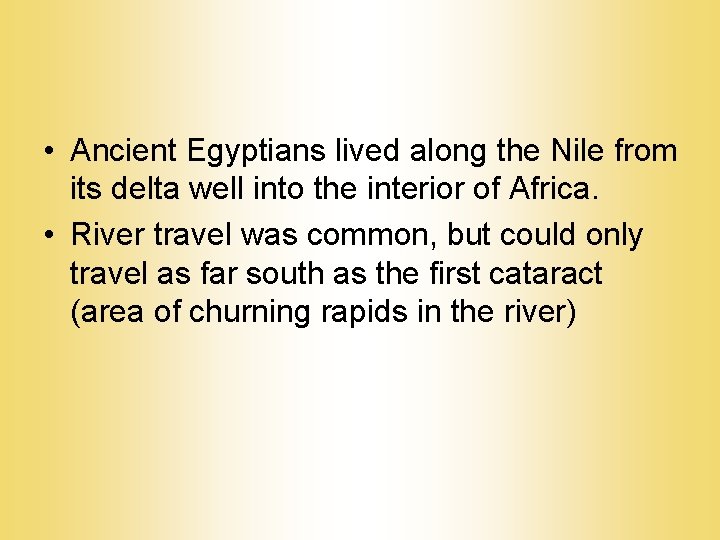  • Ancient Egyptians lived along the Nile from its delta well into the