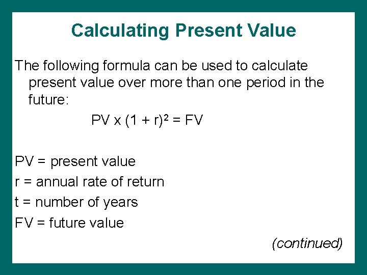 Calculating Present Value The following formula can be used to calculate present value over