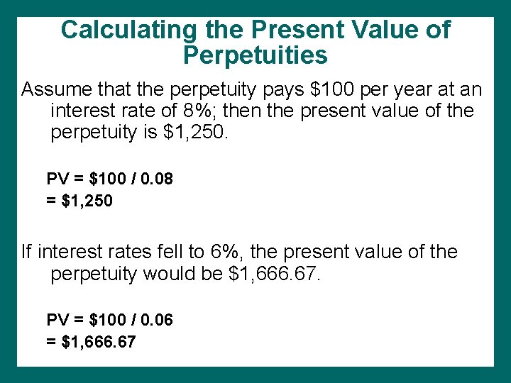 Calculating the Present Value of Perpetuities Assume that the perpetuity pays $100 per year
