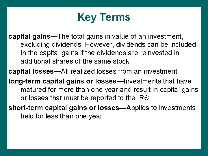 Key Terms capital gains—The total gains in value of an investment, excluding dividends. However,