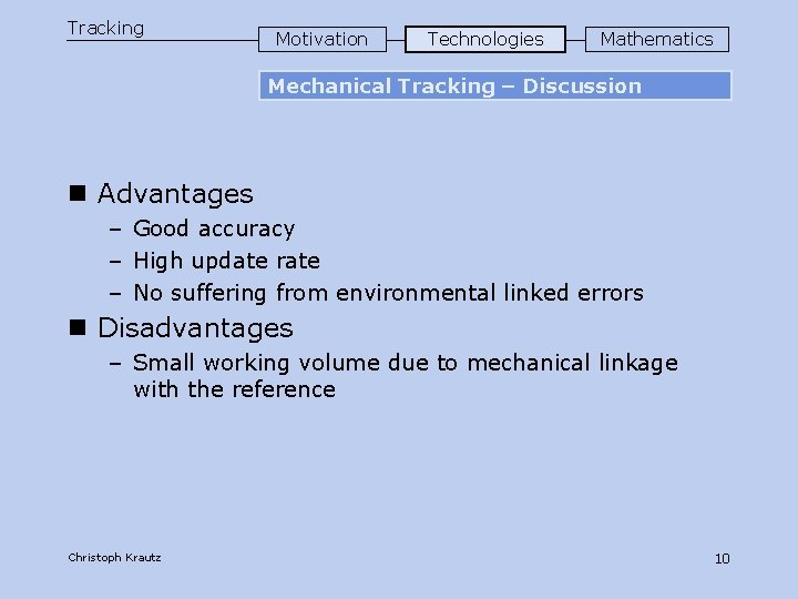 Tracking Motivation Technologies Mathematics Mechanical Tracking – Discussion n Advantages – Good accuracy –