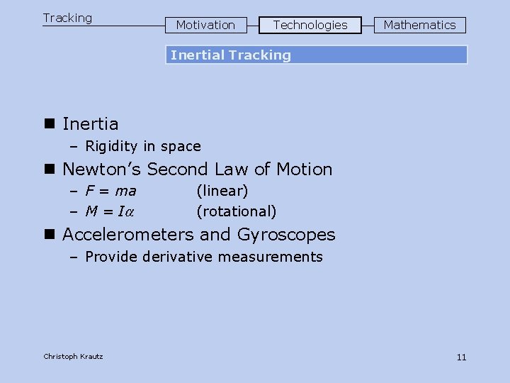 Tracking Motivation Technologies Mathematics Inertial Tracking n Inertia – Rigidity in space n Newton’s