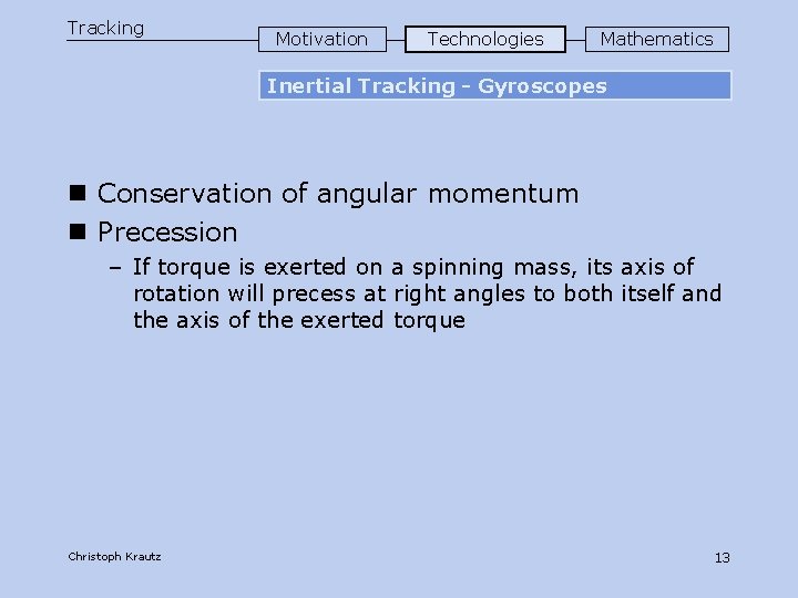 Tracking Motivation Technologies Mathematics Inertial Tracking - Gyroscopes n Conservation of angular momentum n