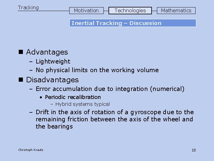 Tracking Motivation Technologies Mathematics Inertial Tracking – Discussion n Advantages – Lightweight – No