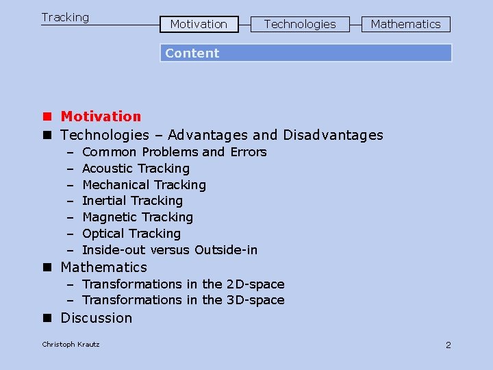 Tracking Motivation Technologies Mathematics Content n Motivation n Technologies – Advantages and Disadvantages –