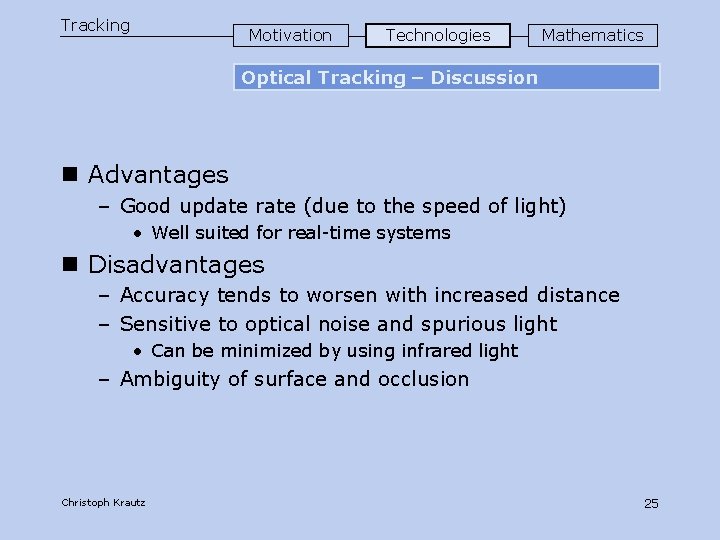 Tracking Motivation Technologies Mathematics Optical Tracking – Discussion n Advantages – Good update rate