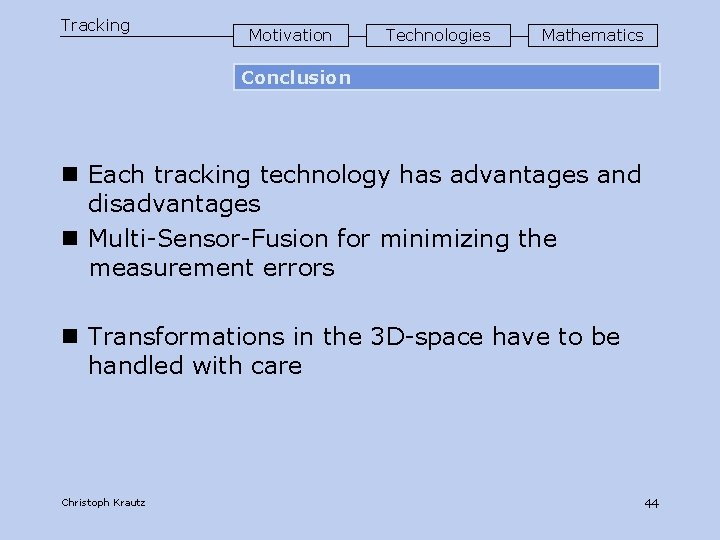 Tracking Motivation Technologies Mathematics Conclusion n Each tracking technology has advantages and disadvantages n