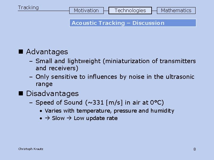 Tracking Motivation Technologies Mathematics Acoustic Tracking – Discussion n Advantages – Small and lightweight