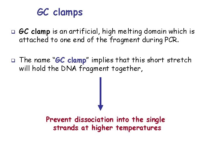 GC clamps q q GC clamp is an artificial, high melting domain which is