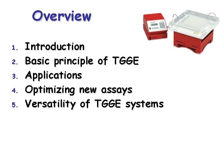 Overview 1. 2. 3. 4. 5. Introduction Basic principle of TGGE Applications Optimizing new