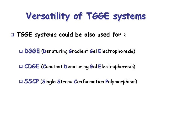 Versatility of TGGE systems q TGGE systems could be also used for : q