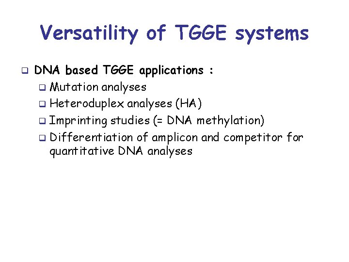 Versatility of TGGE systems q DNA based TGGE applications : q Mutation analyses q