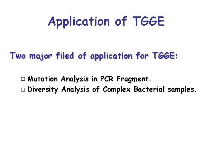 Application of TGGE Two major filed of application for TGGE: q Mutation Analysis in