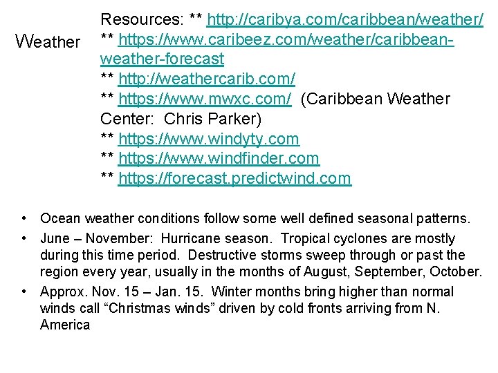 Weather Resources: ** http: //caribya. com/caribbean/weather/ ** https: //www. caribeez. com/weather/caribbeanweather-forecast ** http: //weathercarib.
