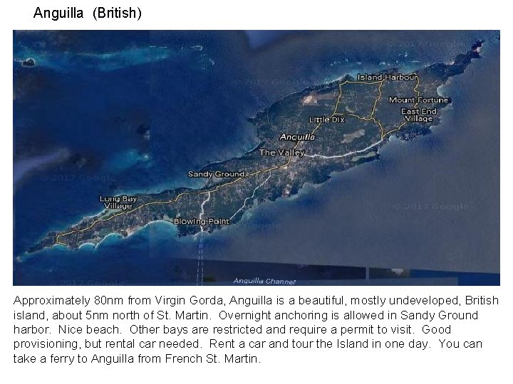Anguilla (British) Approximately 80 nm from Virgin Gorda, Anguilla is a beautiful, mostly undeveloped,