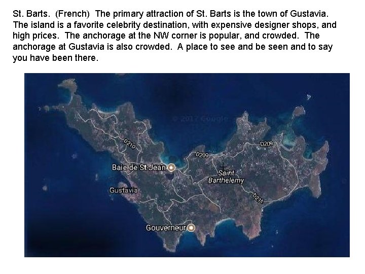 St. Barts. (French) The primary attraction of St. Barts is the town of Gustavia.