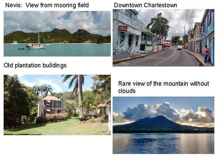 Nevis: View from mooring field Downtown Charlestown Old plantation buildings Rare view of the