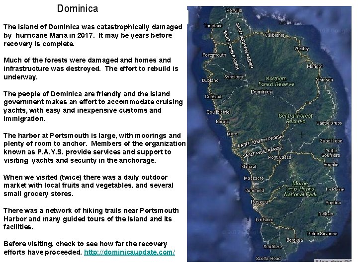 Dominica The island of Dominica was catastrophically damaged by hurricane Maria in 2017. It