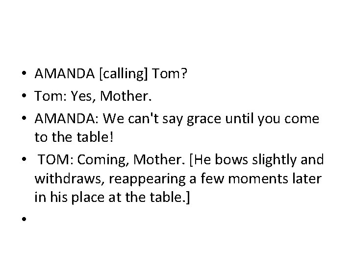  • AMANDA [calling] Tom? • Tom: Yes, Mother. • AMANDA: We can't say