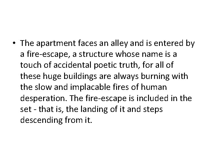  • The apartment faces an alley and is entered by a fire-escape, a
