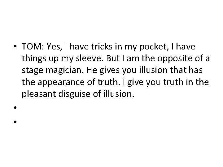  • TOM: Yes, I have tricks in my pocket, I have things up