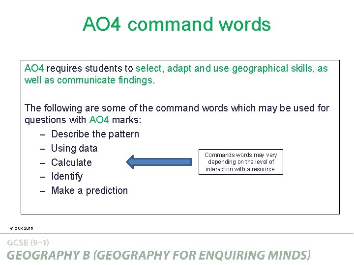 AO 4 command words AO 4 requires students to select, adapt and use geographical