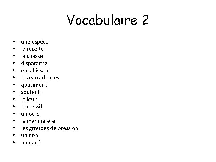 Vocabulaire 2 • • • • une espèce la récolte la chasse disparaître envahissant