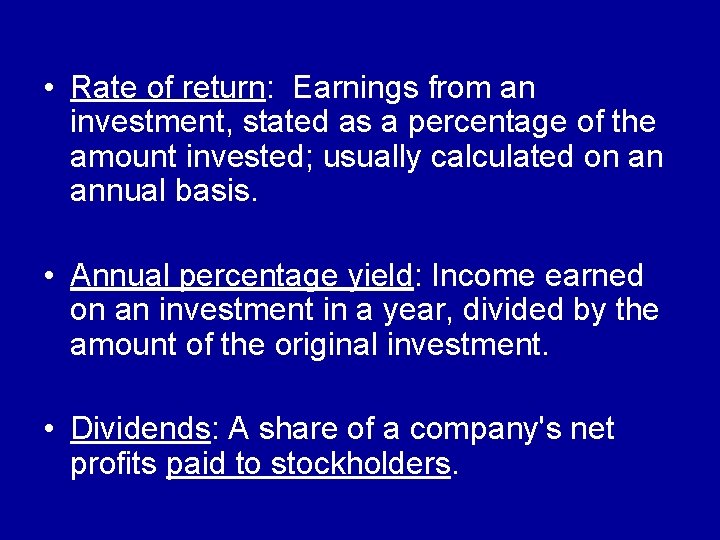  • Rate of return: Earnings from an investment, stated as a percentage of