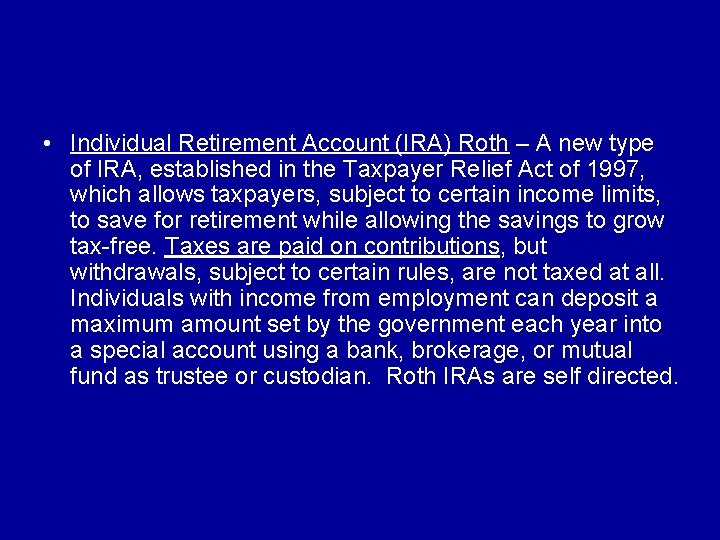  • Individual Retirement Account (IRA) Roth – A new type of IRA, established