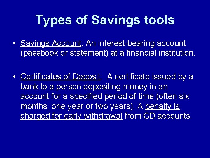 Types of Savings tools • Savings Account: An interest-bearing account (passbook or statement) at