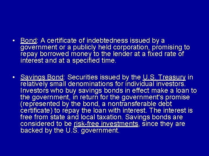  • Bond: A certificate of indebtedness issued by a government or a publicly