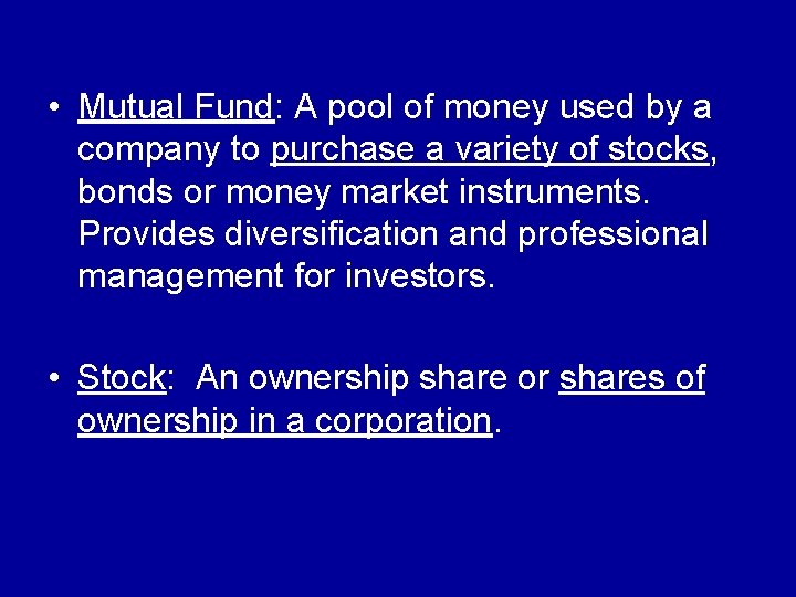  • Mutual Fund: A pool of money used by a company to purchase