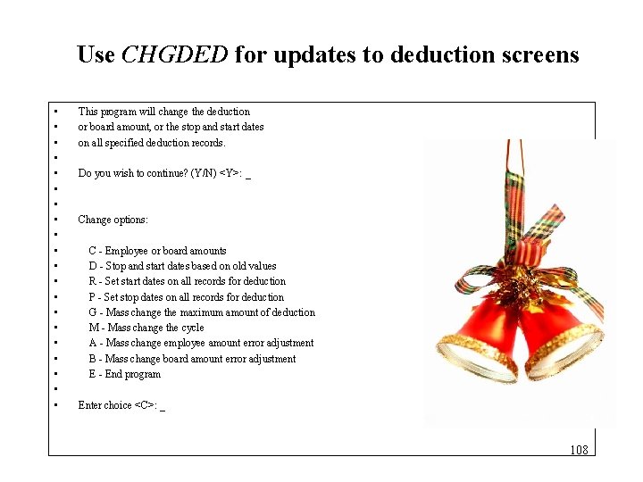 Use CHGDED for updates to deduction screens • • • • • This program