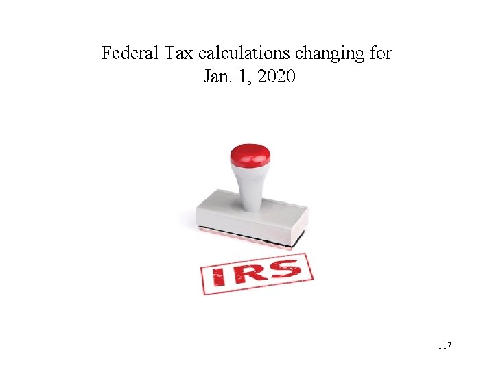 Federal Tax calculations changing for Jan. 1, 2020 117 
