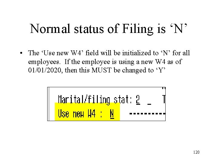 Normal status of Filing is ‘N’ • The ‘Use new W 4’ field will