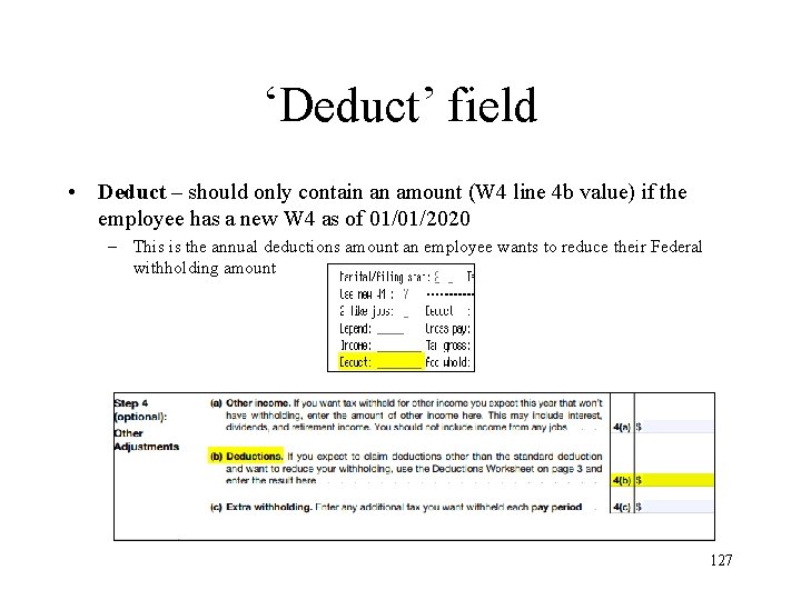 ‘Deduct’ field • Deduct – should only contain an amount (W 4 line 4