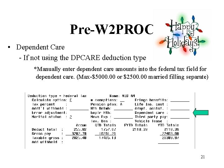 Pre-W 2 PROC • Dependent Care - If not using the DPCARE deduction type