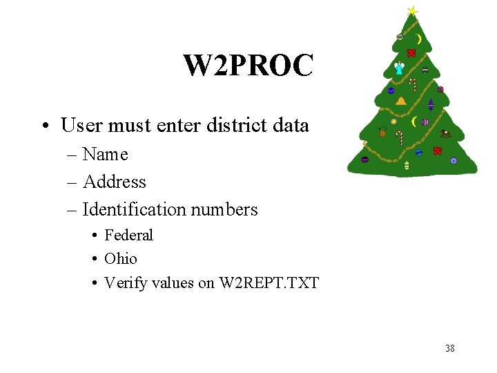 W 2 PROC • User must enter district data – Name – Address –