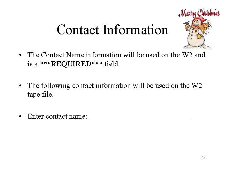 Contact Information • The Contact Name information will be used on the W 2