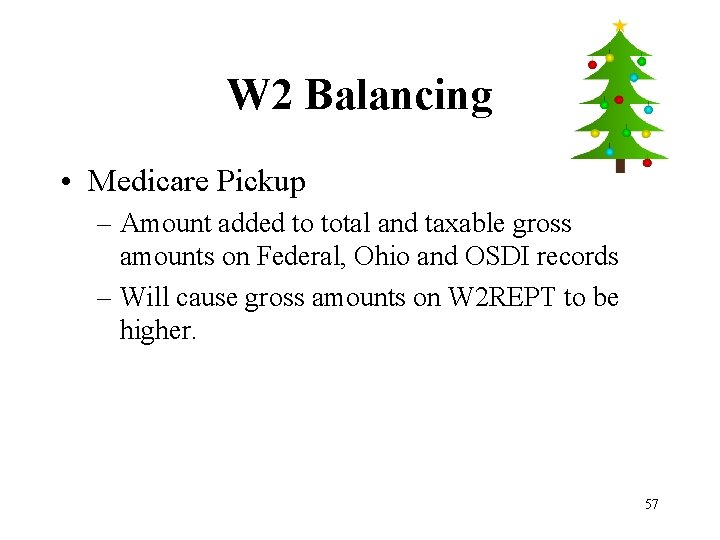 W 2 Balancing • Medicare Pickup – Amount added to total and taxable gross