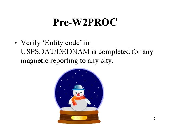 Pre-W 2 PROC • Verify ‘Entity code’ in USPSDAT/DEDNAM is completed for any magnetic