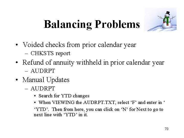 Balancing Problems • Voided checks from prior calendar year – CHKSTS report • Refund