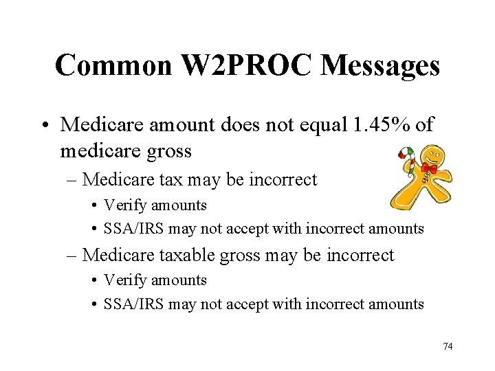 Common W 2 PROC Messages • Medicare amount does not equal 1. 45% of