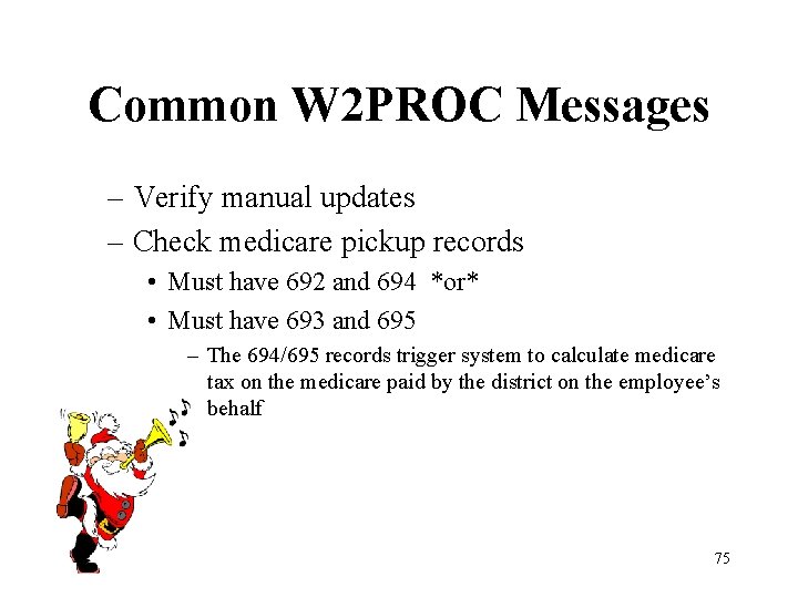 Common W 2 PROC Messages – Verify manual updates – Check medicare pickup records