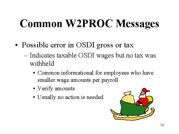 Common W 2 PROC Messages • Possible error in OSDI gross or tax –