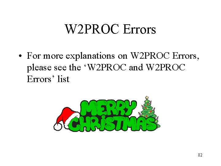 W 2 PROC Errors • For more explanations on W 2 PROC Errors, please