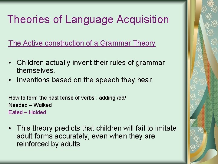 Theories of Language Acquisition The Active construction of a Grammar Theory • Children actually